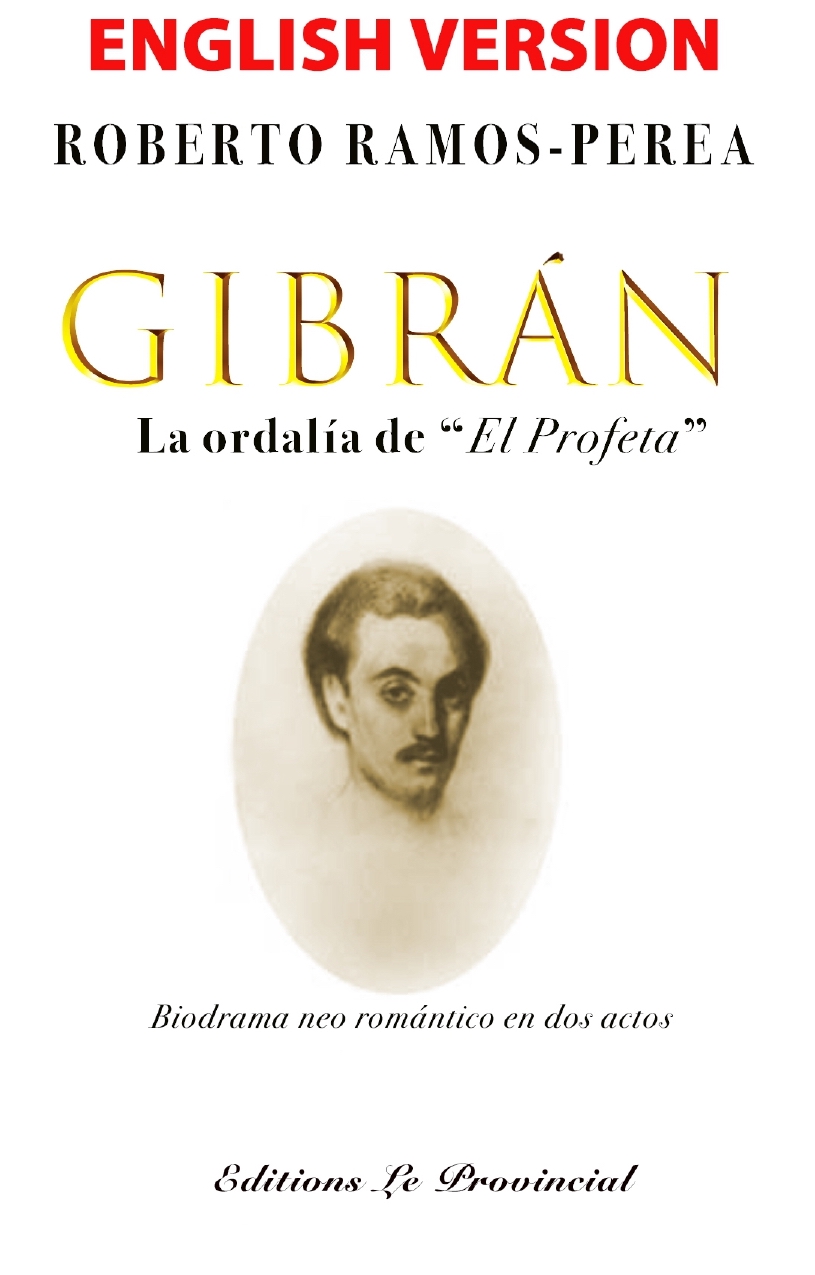 Roberto Ramos–Perea, Gibran The Ordeal of The Prophet, Neo-Romantic Drama in Two Acts, San Juan (Puerto Rico): Editions Le Provincial, 2024.